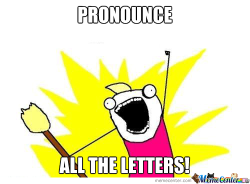 Pronounce all the letters!